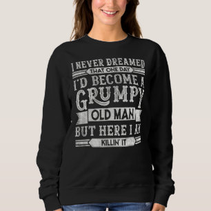 Mens Grumpy Old Man Grandpa Dad Joke Sarcastic Sa Sweatshirt