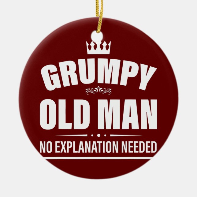 Mens grumpy old man no explanation needed grumpy ceramic ornament (Front)
