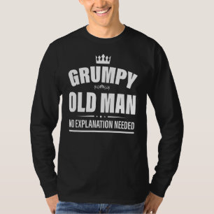 Mens Grumpy Old Man No Explanation Needed Grumpy T-Shirt