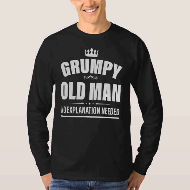 Mens Grumpy Old Man No Explanation Needed Grumpy T-Shirt (Front)