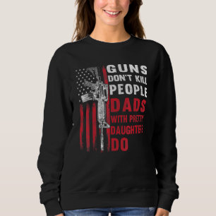 Mens Guns Dont Kill People Dads With Pretty Daught Sweatshirt