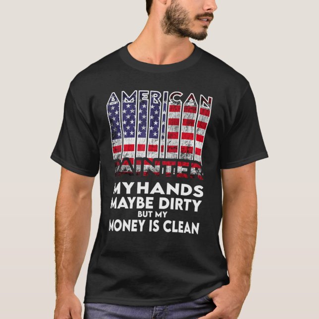 Mens Hands are dirty my money is clean Painter Ame T-Shirt (Front)