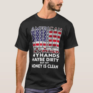 Mens Hands are dirty my money is clean plumber Ame T-Shirt