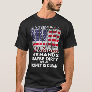 Mens Hands are dirty my money is clean plumber Ame T-Shirt