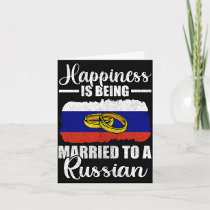 Mens happiness is being married to a russian card