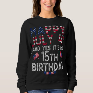 Mens Happy 4 July And Yes It's My 15th Birthday Si Sweatshirt