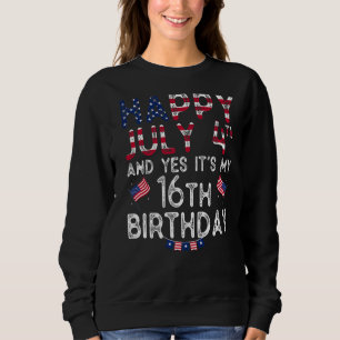 Mens Happy 4 July And Yes It's My 16th Birthday Si Sweatshirt