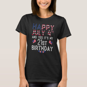 Mens Happy 4 July And Yes It's My 21st Birthday Si T-Shirt