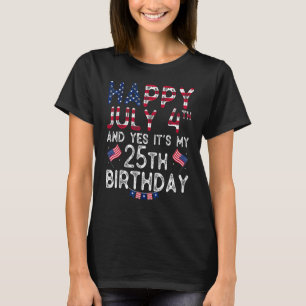 Mens Happy 4 July And Yes It's My 25th Birthday Si T-Shirt