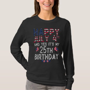 Mens Happy 4 July And Yes It's My 25th Birthday Si T-Shirt