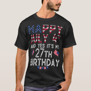 Mens Happy 4 July And Yes It's My 27th Birthday Si T-Shirt