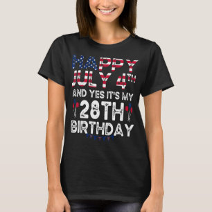 Mens Happy 4 July And Yes It's My 28th Birthday Si T-Shirt
