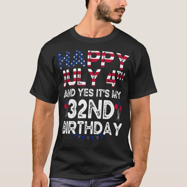 Mens Happy 4 July And Yes It's My 32nd Birthday Si T-Shirt (Front)