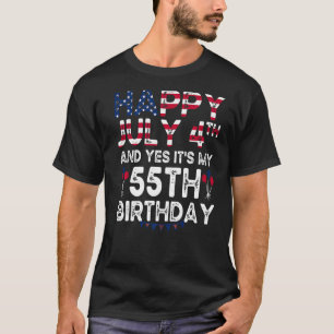 Mens Happy 4 July And Yes It's My 55th Birthday Si T-Shirt