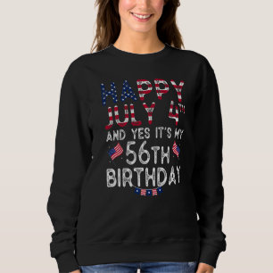 Mens Happy 4 July And Yes It's My 56th Birthday Si Sweatshirt