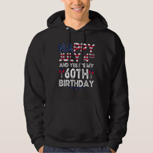 Mens Happy 4 July And Yes It's My 60th Birthday Si Hoodie