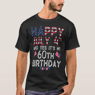 Mens Happy 4 July And Yes It's My 60th Birthday Si T-Shirt