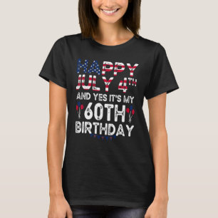 Mens Happy 4 July And Yes It's My 60th Birthday Si T-Shirt
