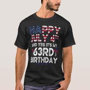 Mens Happy 4 July And Yes It's My 63rd Birthday Si T-Shirt