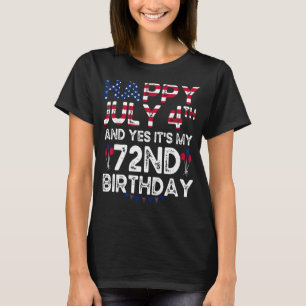 Mens Happy 4 July And Yes It's My 72nd Birthday Si T-Shirt