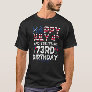 Mens Happy 4 July And Yes It's My 73rd Birthday Si T-Shirt