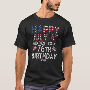 Mens Happy 4 July And Yes It's My 76th Birthday Si T-Shirt