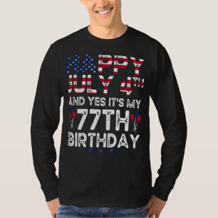 Mens Happy 4 July And Yes It's My 77th Birthday Si T-Shirt