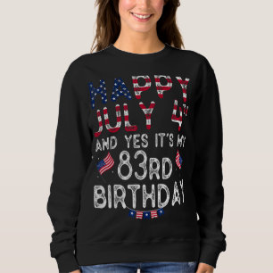 Mens Happy 4 July And Yes It's My 83rd Birthday Si Sweatshirt