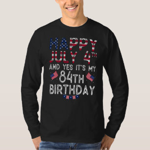 Mens Happy 4 July And Yes It's My 84th Birthday Si T-Shirt