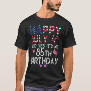 Mens Happy 4 July And Yes It's My 85th Birthday Si T-Shirt