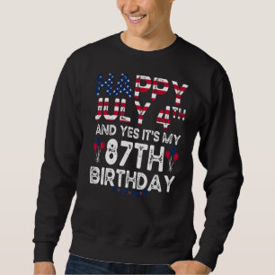 Mens Happy 4 July And Yes It's My 87th Birthday Si Sweatshirt