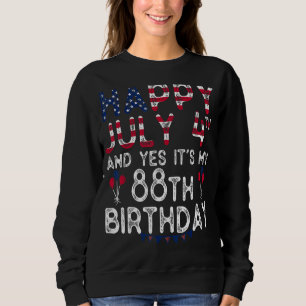 Mens Happy 4 July And Yes It's My 88th Birthday Si Sweatshirt