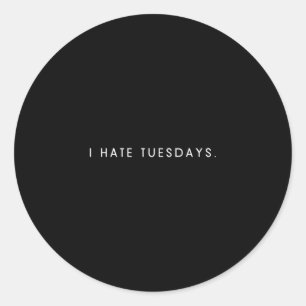Mens hate tuesdays - minimalist funny hater saying classic round sticker