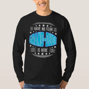 Mens Have No Fear Grand Dude Here Grandpa Fathers T-Shirt