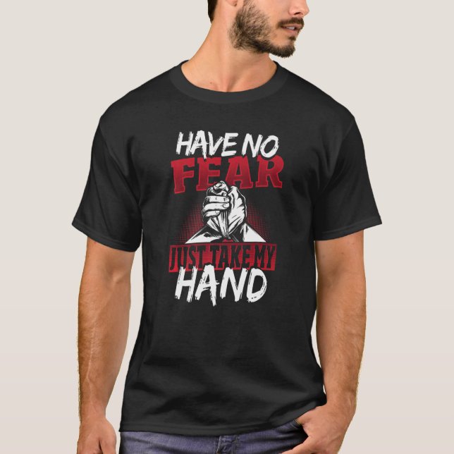 Mens Have No Fear Just Take My Hand Arm Wrestler   T-Shirt (Front)