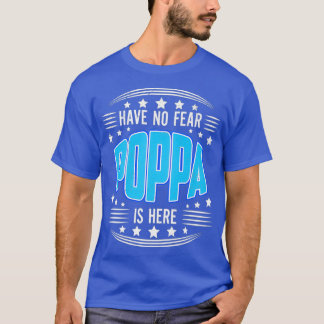 Mens Have No Fear Poppa Here Grandpa Fathers Day S T-Shirt