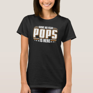 Mens Have No Fear Pops Is Here Daddy T-Shirt