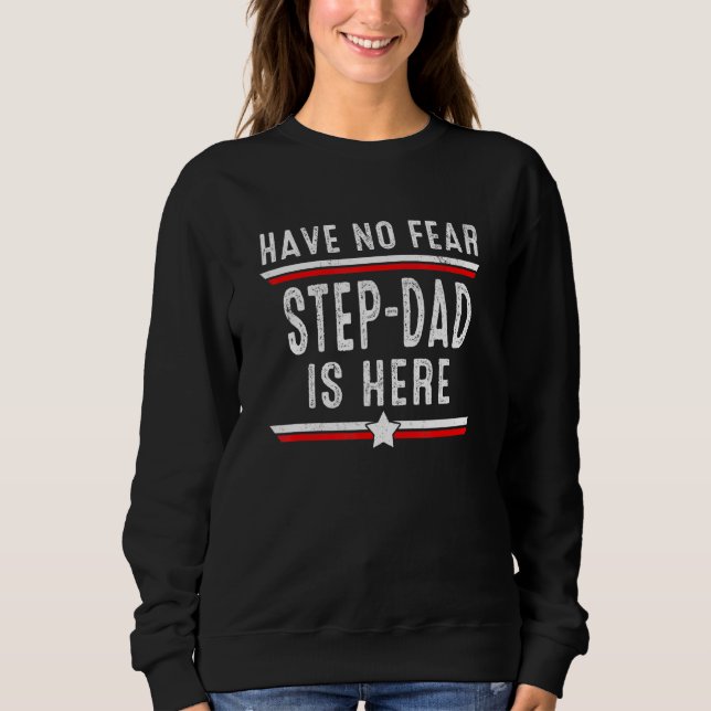 Mens Have No Fear Step-Dad Is Here Step-Dad Father Sweatshirt (Front)