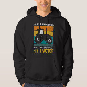 Mens He Is Thinking About His Tractor  Funny Farme Hoodie