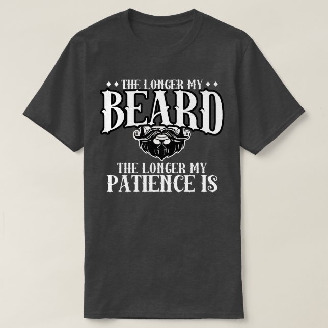 Mens he Longer he Beard he Longer My Patience Is F T-Shirt (Design Front)