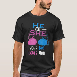Mens He Or She Your Dad Loves You Gender Reveal Pa T-Shirt