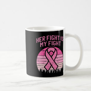 Mens Her Fight Is My Fight Husbynd Breast Cancer A Coffee Mug