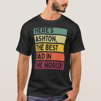 Mens Here's Ashton The Best Dad In The World Fathe T-Shirt