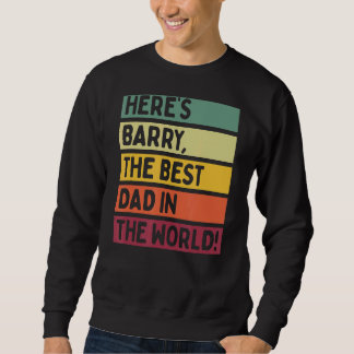 Mens Here's Barry The Best Dad In The World Father Sweatshirt