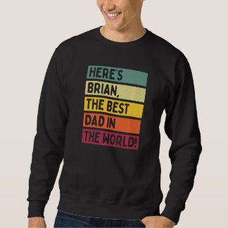 Mens Here's Brian The Best Dad In The World Father Sweatshirt