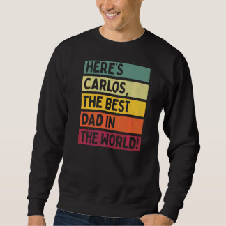 Mens Here's Carlos The Best Dad In The World Fathe Sweatshirt