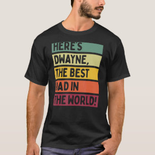 Mens Here's Dwayne The Best Dad In The World Fathe T-Shirt