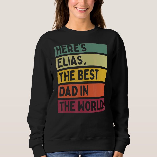 Mens Here's Elias The Best Dad In The World Father Sweatshirt (Front)
