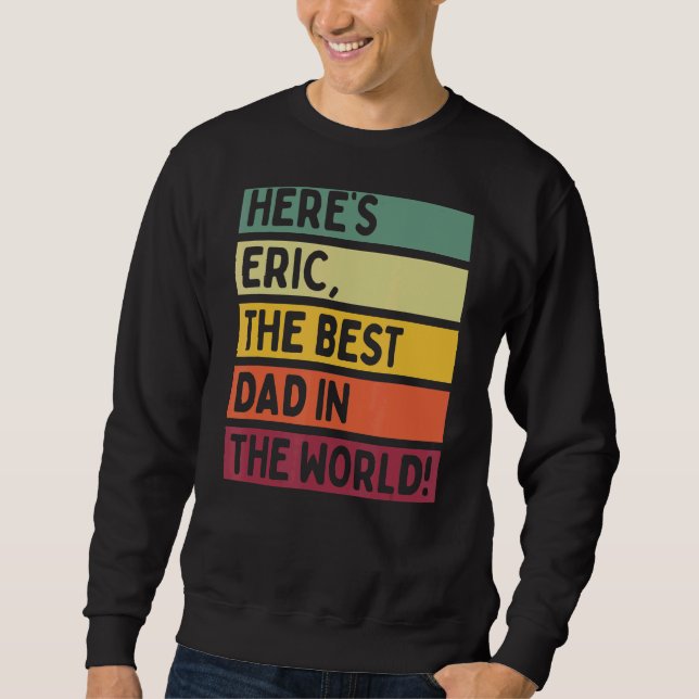 Mens Here's Eric The Best Dad In The World Father' Sweatshirt (Front)