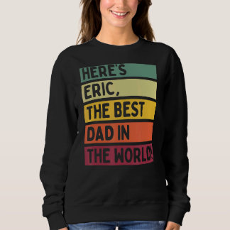 Mens Here's Eric The Best Dad In The World Father' Sweatshirt